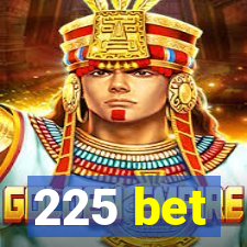 225 bet